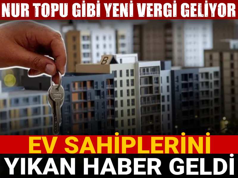 ev sahiplerini yikan haber nur topu gibi yeni vergi geliyor tBMUTVu9.jpg